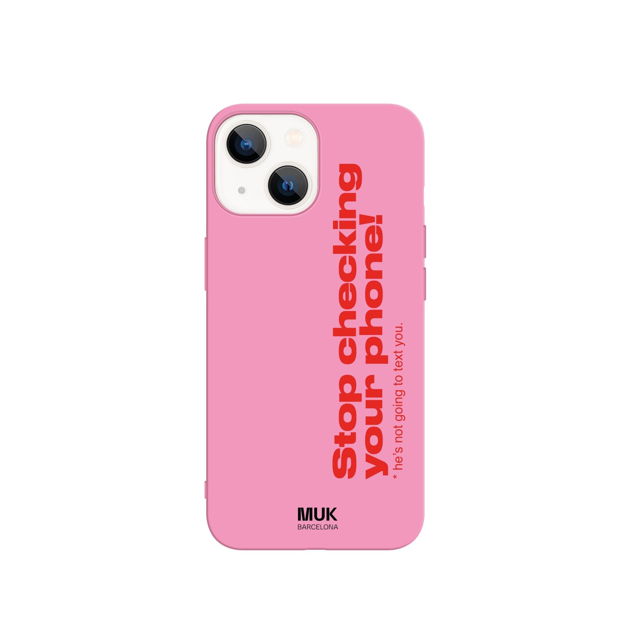 Funda de móvil TPU de color rosa con texto “Stop checking your phone! He is not going to text you.” en color rojo.
